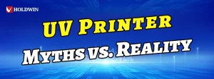 uv printer myths and reality